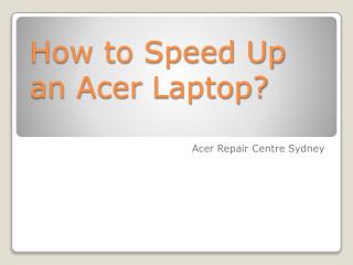 How to speed up an Acer laptop?