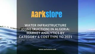 Algeria Water Infrastructure Market Analytics and Forecast to 2021