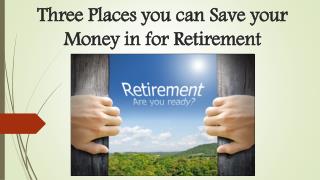 Three Places you can Save your Money in for Retirement