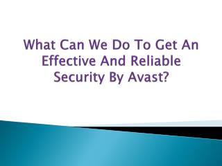 What Can We Do To Get An Effective And Reliable Security By Avast?