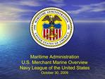 Maritime Administration U.S. Merchant Marine Overview Navy League of the United States October 30, 2009