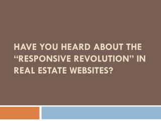 Have you heard about the “Responsive Revolution” in real estate websites?