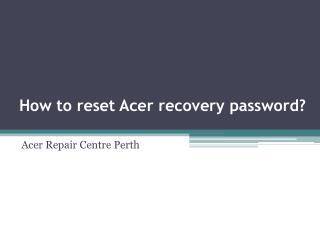 How to reset Acer recovery password?