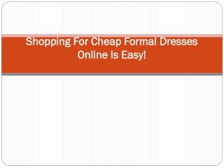Shopping For Cheap Formal Dresses Online Is Easy!