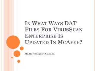 In What Ways DAT Files For VirusScan Enterprise Is Updated In McAfee?