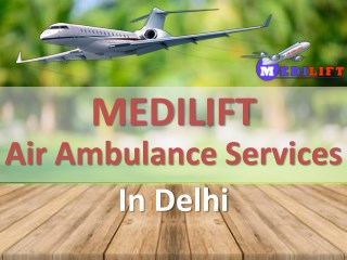 Need to Avail a Quick Air Ambulance Service in Delhi – Contact Medilift