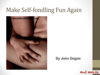 Make Self-fondling Fun Again