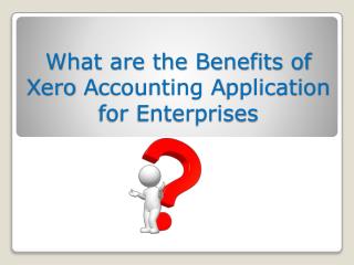 What are the Benefits of Xero Accounting Application for Enterprises?