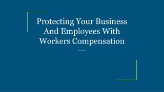 Protecting Your Business And Employees With Workers Compensation