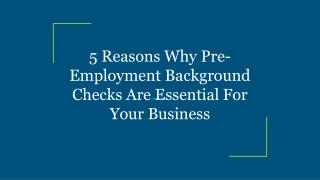 5 Reasons Why Pre-Employment Background Checks Are Essential For Your Business