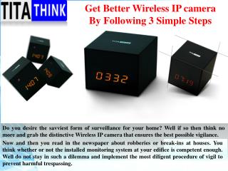 Get Better Wireless IP camera By Following 3 Simple Steps