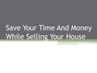 Save Your Time And Money While Selling Your House