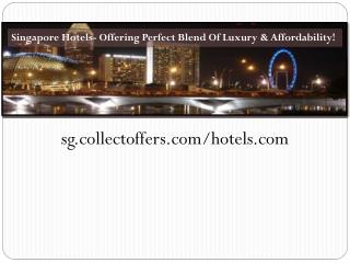 Singapore Hotels- Offering Perfect Blend Of Luxury & Affordability!