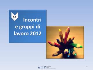 Incontri e gruppi di lavoro 2012