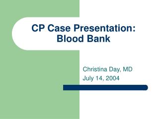 CP Case Presentation: Blood Bank