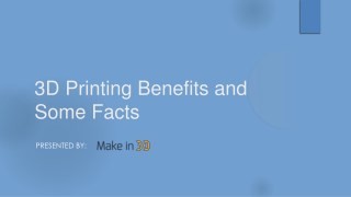 3d printing benefits and some facts