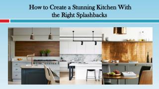 How to Create a Stunning Kitchen With the Right Splashbacks