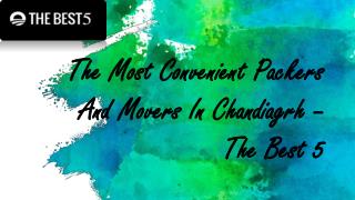 Most convenient packers and movers in Chandigarh-The best five