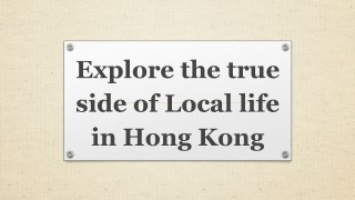 Explore the true side of Local life in Hong Kong