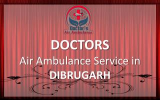 Get Low Fare Air Ambulance Service in Dibrugarh with ICU Setup