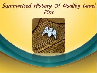 Summarised History Of Quality Lapel Pins