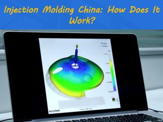 Injection Molding China: How Does It Work?