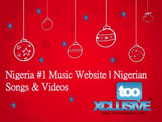 Nigerian Music Website Tooxclusive