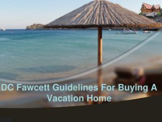 DC Fawcett Guidelines For Buying A Vacation Home