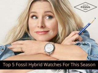 Top 5 Fossil Hybrid Watches for this Season
