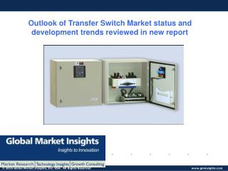 Transfer Switch Market industry analysis research and trends report for 2017 – 2024