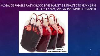 Global Disposable Plastic Blood Bags Market is Estimated to Reach $646 Million by 2024, Says Variant Market Research