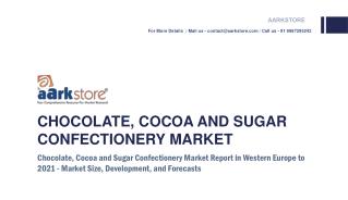 Chocolate, Cocoa and Sugar Confectionery Market Report in Western Europe to 2021 - Market Size, Development, and Forecas