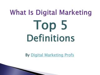 What is Digital Marketing? Learn Top 5 Definition |Digital Marketing Profs
