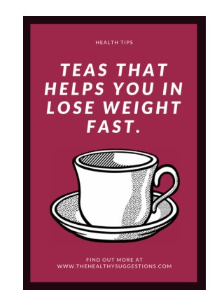 4 Teas That Helps You in Lose Weight Fast