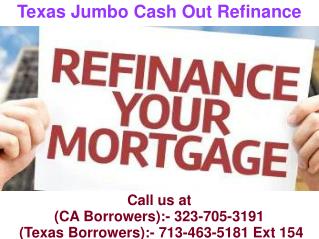 Texas Jumbo Cash Out Refinance @ 713-463-5181 Ext 154