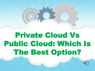 Private Cloud Vs Public Cloud: Which Is The Best Option?