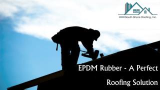 EPDM Rubber - A Perfect Roofing Solution