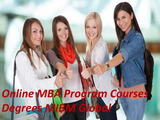 Online MBA Program Courses Degrees is need of the ideal MIBM GLOBAL