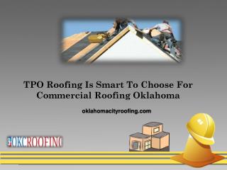 TPO Roofing Is Smart To Choose For Commercial Roofing Oklahoma