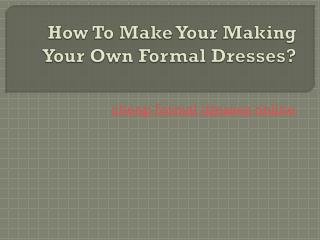 How To Make Your Making Your Own Formal Dresses?