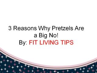 3 Reasons Why Pretzels Are a Big No!