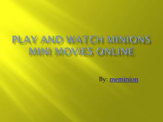Play and Watch Minions Mini Movies Online