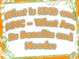 What Is HND and HNC – What Are Its Benefits and Needs?