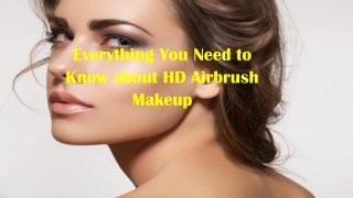 Everything You Need to Know about HD Airbrush Makeup