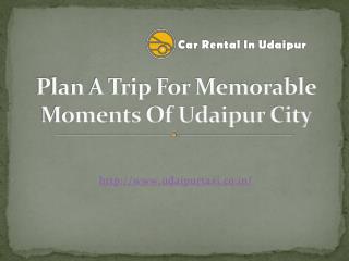 Plan A Trip For Memorable Moments Of Udaipur City