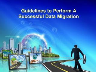 Guidelines to Perform A Successful Data Migration