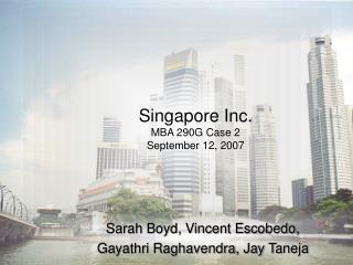 Singapore Inc. MBA 290G Case 2 September 12, 2007