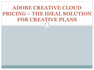 ADOBE CREATIVE CLOUD PRICING – THE IDEAL SOLUTION FOR CREATIVE PLANS