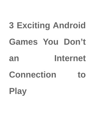 3 Exciting Android Games You Don’t an Internet Connection to Play