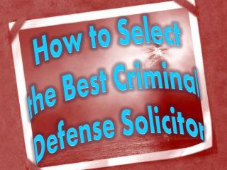 How to Select the Best Criminal Defense Solicitor